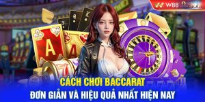 Cách Chơi Baccarat Đơn Giản Và Hiệu Quả Nhất Hiện Nay