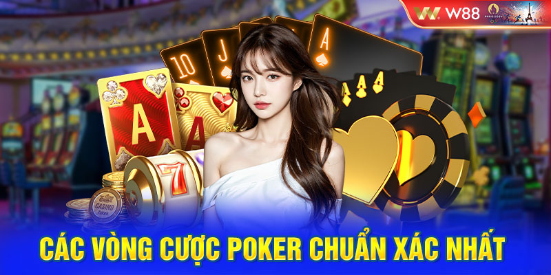 Các vòng cược Poker chuẩn xác nhất 