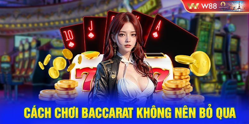 Cách chơi Baccarat không nên bỏ qua 