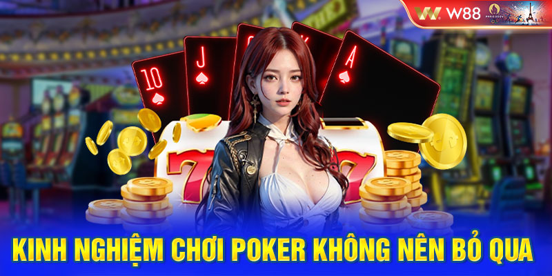 Kinh nghiệm chơi Poker không nên bỏ qua 