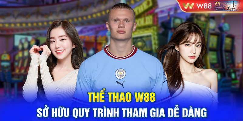 Thể thao W88 sở hữu quy trình tham gia dễ dàng 